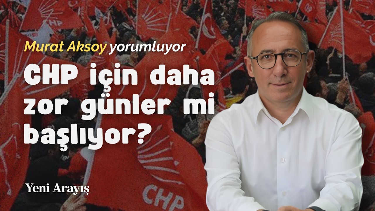CHP için daha zor günler mi başlıyor?