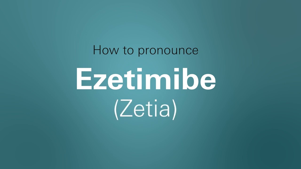 How to pronounce Ezetimibe (Zetia)?