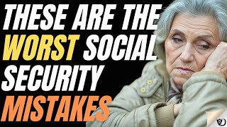 THE WORST REAL SOCIAL SECURITY BENEFIT MISTAKES YOU COULD MAKE
