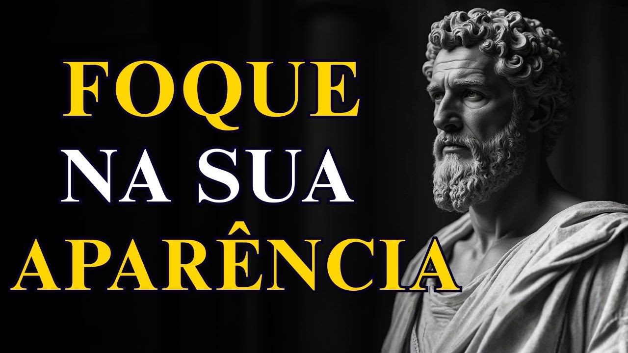 7 LIÇÕES ESTOICAS Para Focar na Sua APARÊNCIA | Não Perca Mais Tempo