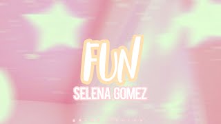 fun - Selena Gomez // lyrics