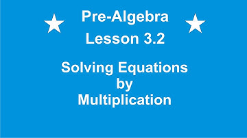 Pre-Algebra Lesson 3.2 Solving Equations by Multiplication