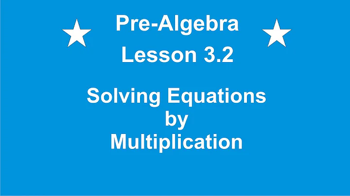 Pre-Algebra Lesson 3.2 Solving Equations by Multiplication