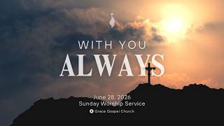 With You Always | June 28, 2026 - Sunday Worship Service With You Always | June 28, 2026 - Sunday Worship Service