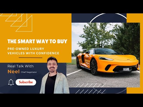 The Smart Way to Buy Luxury Vehicles with Confidence | Real Talk with Neel, Chief Negotiator