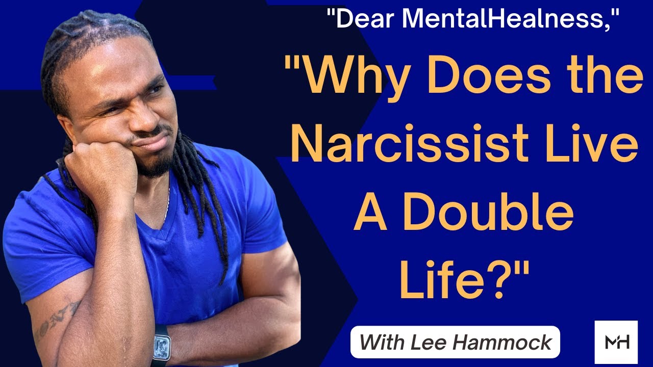 Why does the Narcissist live a double life and blame others for it? Dear Mental Healness Episode 7