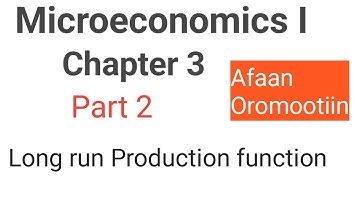 Microeconomics I chapter 3 part 2 Long run production function Afaan oromoon.