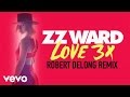 ZZ Ward - LOVE 3X (Robert DeLong Remix (Audio Only))