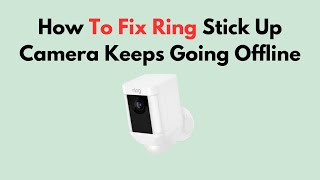 How To Fix Ring Stick Up Camera Keeps Going Offline Profile