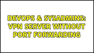 DevOps & SysAdmins: VPN server without port forwarding Information
