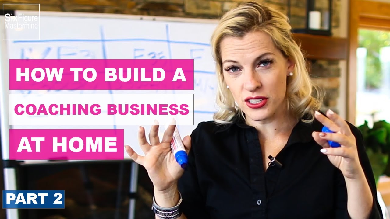 How To Build A Six Figure Coaching Business - Part 2