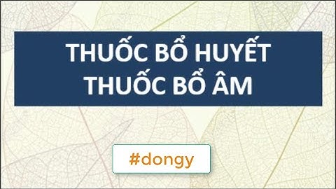 THUỐC BỔ HUYẾT - THUỐC BỔ ÂM - DONGY