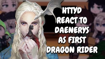 HTTYD React To Daenerys As First Dragon Rider || Gacha React