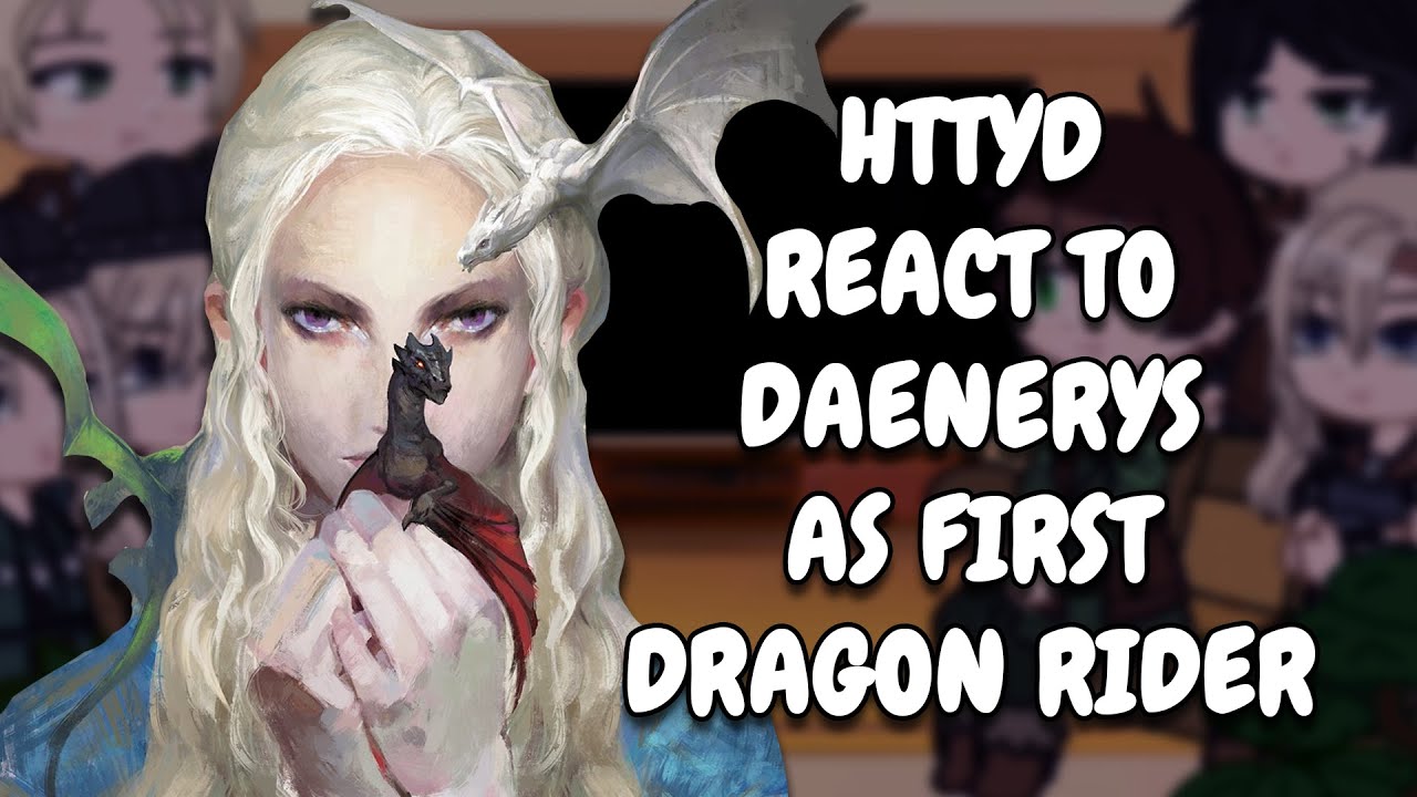 HTTYD React To Daenerys As First Dragon Rider || Gacha React