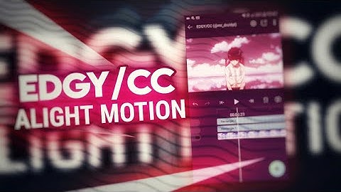 EDGY/CC ON ALIGHT MOTION [ALIGHT MOTION TUTORIALS]