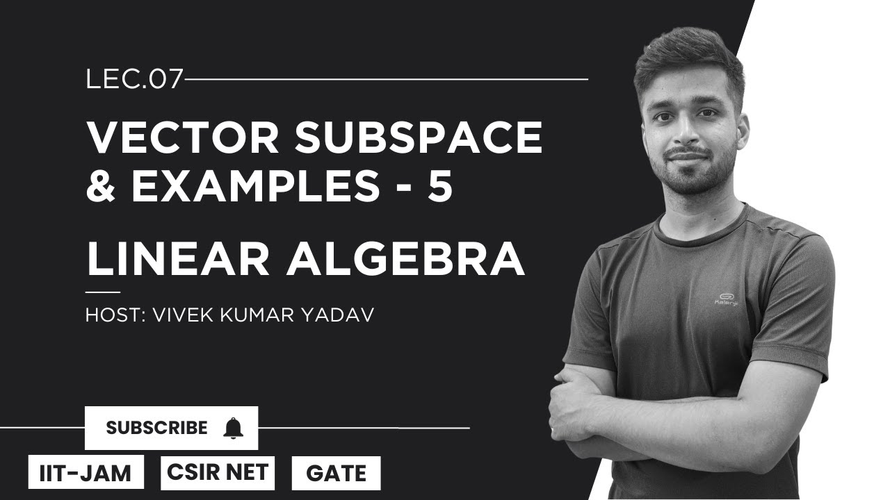 Lec. 7 | Vector Subspace & Examples - 5 | Linear Algebra | IIT JAM ...