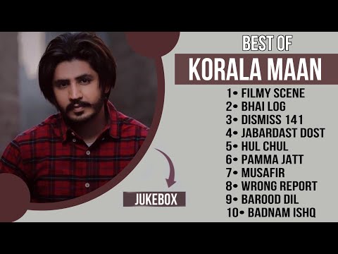 Top 10 songs of Korala Maan | Best of Korala Maan | Latest Punjabi songs #koralamaan