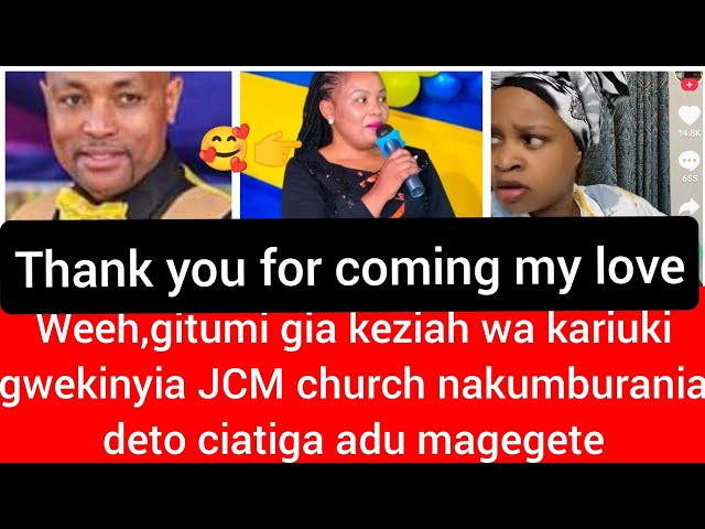 weeh keziah wa kariuki gwekinyia jcm church na gutiga adu magegete muno🥰 class=