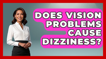Does Vision Problems Cause Dizziness? - Optometry Knowledge Base