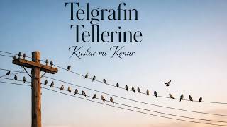 Telgrafın Telleri Ne Kuşlar Mı Konar