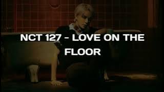 NCT 127 - Love On The Floor [Easy Lyrics]