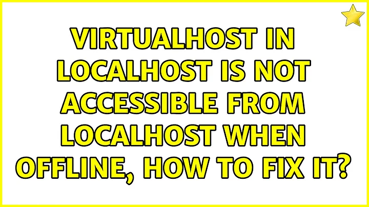 Ubuntu: VirtualHost In Localhost Is Not Accessible From Localhost When Offline, How To Fix It?