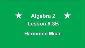 Algebra 2 Lesson 9.3B  Harmonic Mean by Rick Scarfi