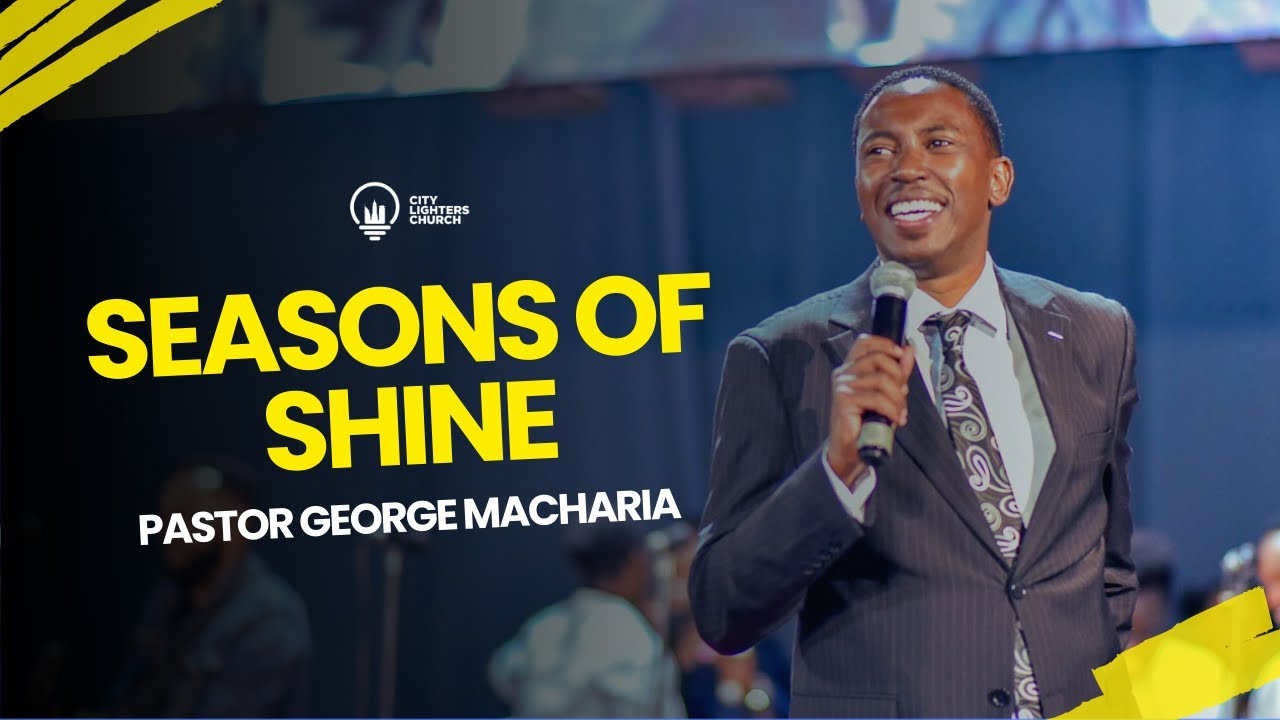 Seasons of Shine - Pastor George Macharia - YouTube