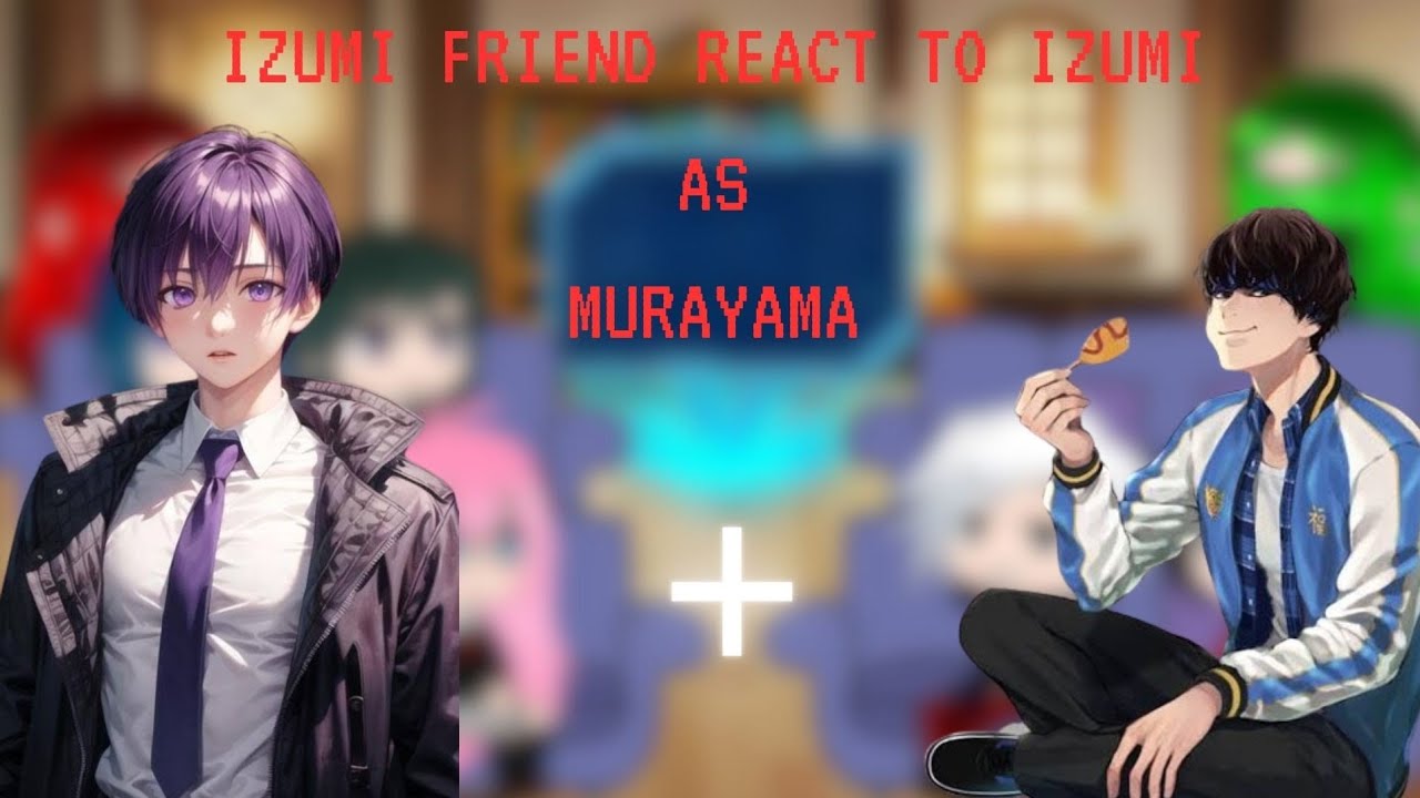 Izumi friend + Ryo & Amagai react to Izumi as Murayama (part 1/1) [AU:Transfer and misunderstanding)
