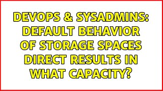 DevOps & SysAdmins: Default behavior of Storage Spaces Direct results in what capacity? Net Worth