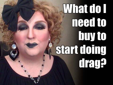 What do I need to get to start doing drag?