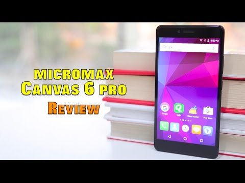 Micromax Canvas 6 pro Review