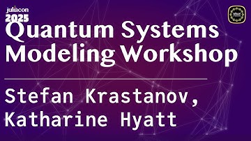 Quantum Systems Modeling Workshop | JuliaCon Global 2025 | Krastanov, Hyatt