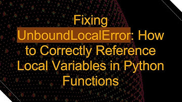 Fixing UnboundLocalError: How to Correctly Reference Local Variables in Python Functions