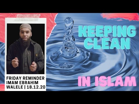 Cleanliness in Islam | Imam Ebrahim Walele | Friday Khutbah | 18.12.2020 Cleanliness in Islam | Imam Ebrahim Walele | Friday Khutbah | 18.12.2020