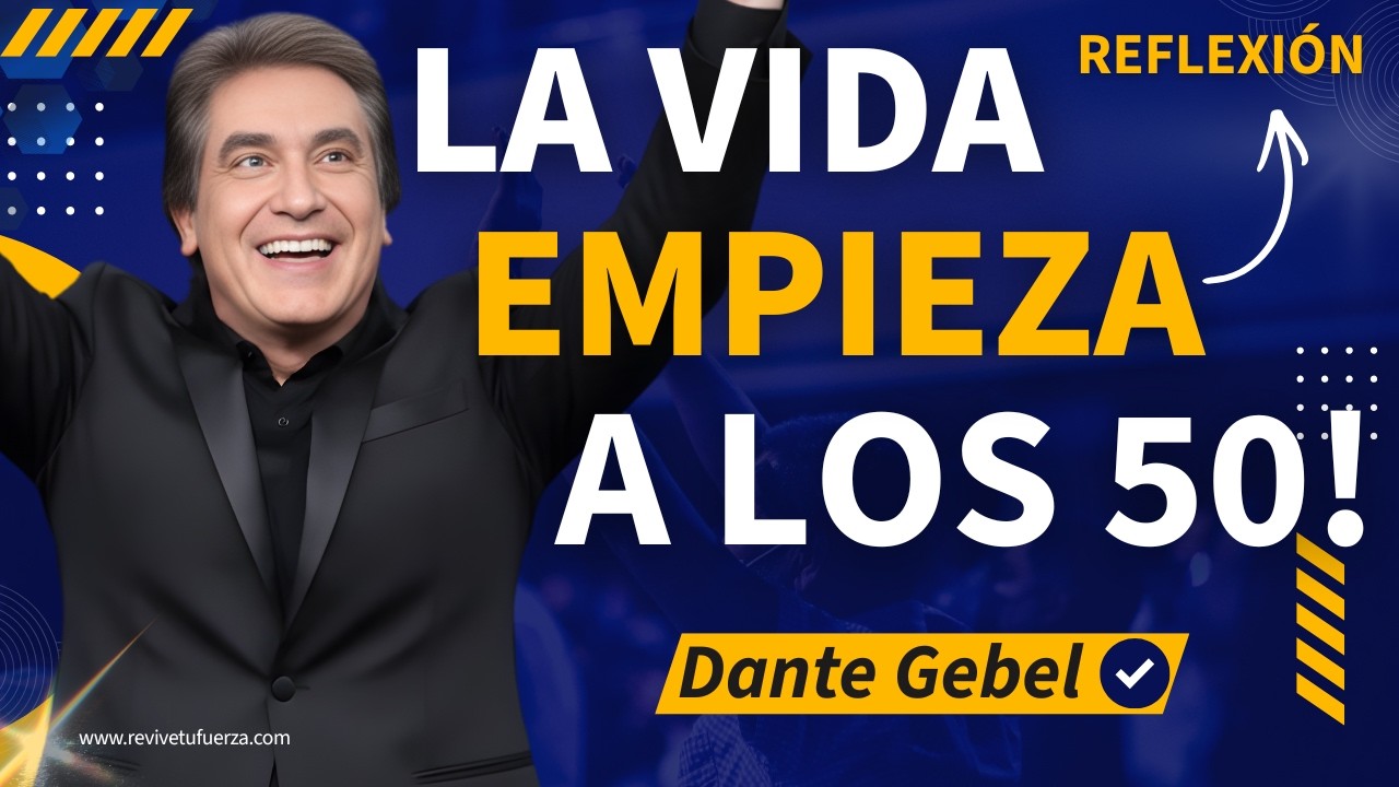 Los 50 No Son el Final, Son el Comienzo de Tu Mejor Versión | Dante Gebel