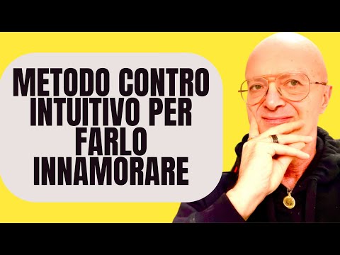 METODO CONTRO INTUITIVO PER FARLO INNAMORARE