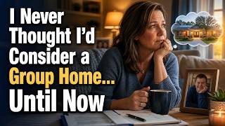 Why So Many Parents Change Their Minds About Group Homes.
