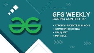 Geeks for Geeks Weekly Contest 127 | All Problems | Screencast + Video Editorial C++