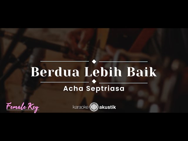 Berdua Lebih Baik – Acha  Septriasa (KARAOKE AKUSTIK - FEMALE KEY) class=