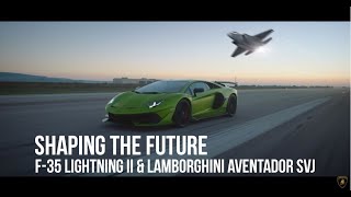Best Lamborghini Video – SHAPING THE FUTURE: F-35 LIGHTNING II & LAMBORGHINI AVENTADOR SVJ Aventador Svj Shaping The Future
