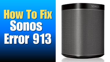 Sonos Error 913 - How To Fix