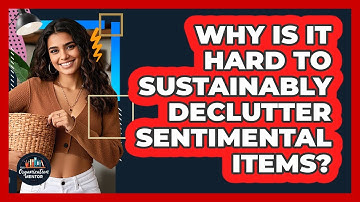 Why Is It Hard To Sustainably Declutter Sentimental Items? - Your Organization Mentor