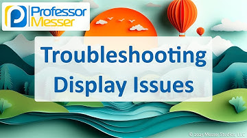 Troubleshooting Display Issues - CompTIA A+ 220-1201 - 5.3