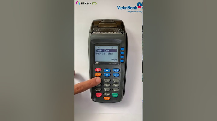 Hướng dẫn sử dụng máy quẹt thẻ vietinbank năm 2024