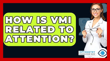 How Is VMI Related To Attention? - Optometry Knowledge Base