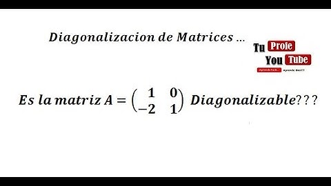 Diagonalizacion de Matrices: Cuando una Matriz es Diagonalizable TuProfeYouTube