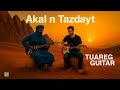 Akal N Tazdayt Desert Blues Tuareg Guitar Sahara Soul