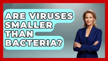 Are Viruses Smaller Than Bacteria? - Biology For Everyone
