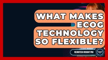 What Makes ECoG Technology So Flexible? - Neurotech Insight Pro